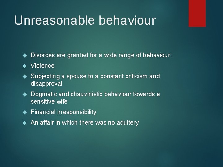 Unreasonable behaviour Divorces are granted for a wide range of behaviour: Violence Subjecting a