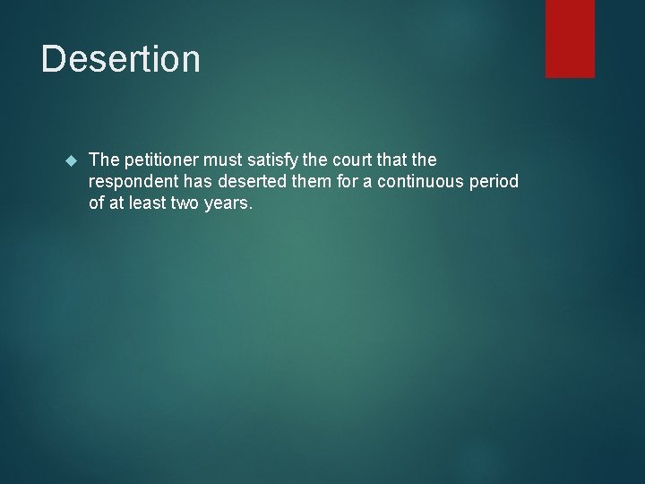 Desertion The petitioner must satisfy the court that the respondent has deserted them for