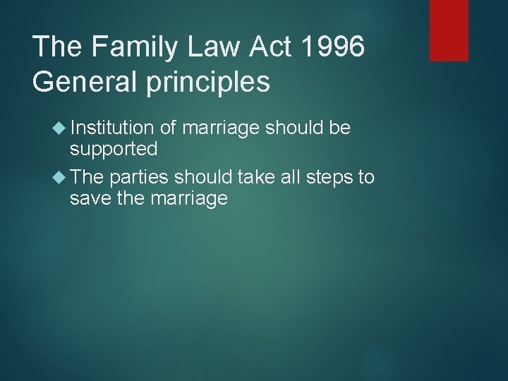 The Family Law Act 1996 General principles Institution of marriage should be supported The