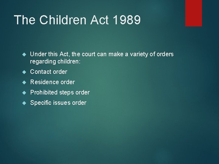 The Children Act 1989 Under this Act, the court can make a variety of