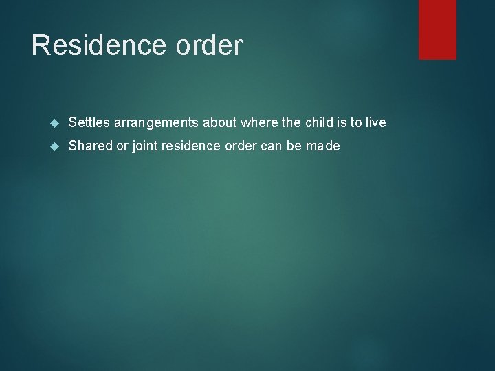 Residence order Settles arrangements about where the child is to live Shared or joint