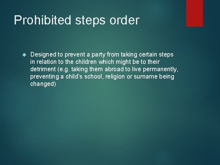 Prohibited steps order Designed to prevent a party from taking certain steps in relation