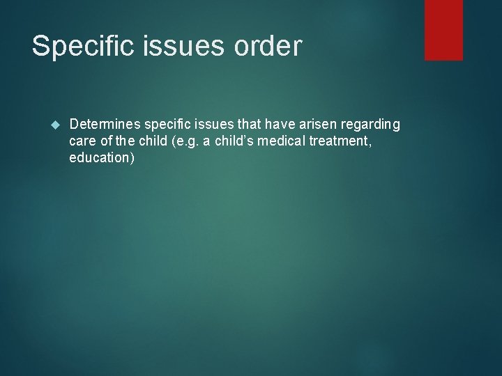 Specific issues order Determines specific issues that have arisen regarding care of the child