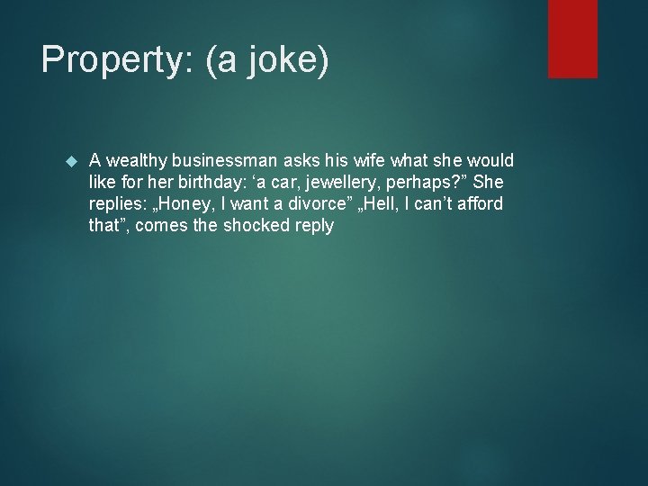 Property: (a joke) A wealthy businessman asks his wife what she would like for