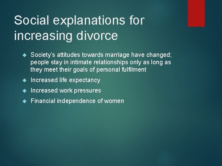 Social explanations for increasing divorce Society’s attitudes towards marriage have changed; people stay in