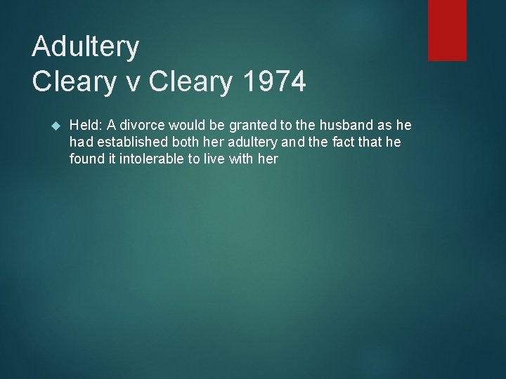 Adultery Cleary v Cleary 1974 Held: A divorce would be granted to the husband
