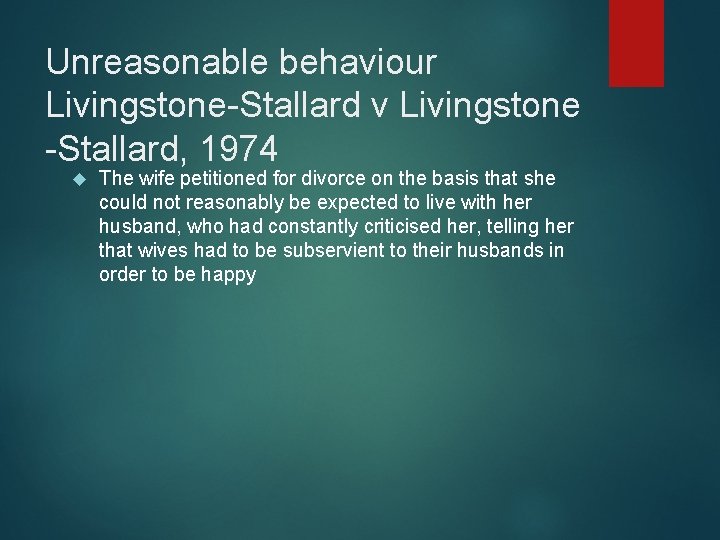 Unreasonable behaviour Livingstone-Stallard v Livingstone -Stallard, 1974 The wife petitioned for divorce on the