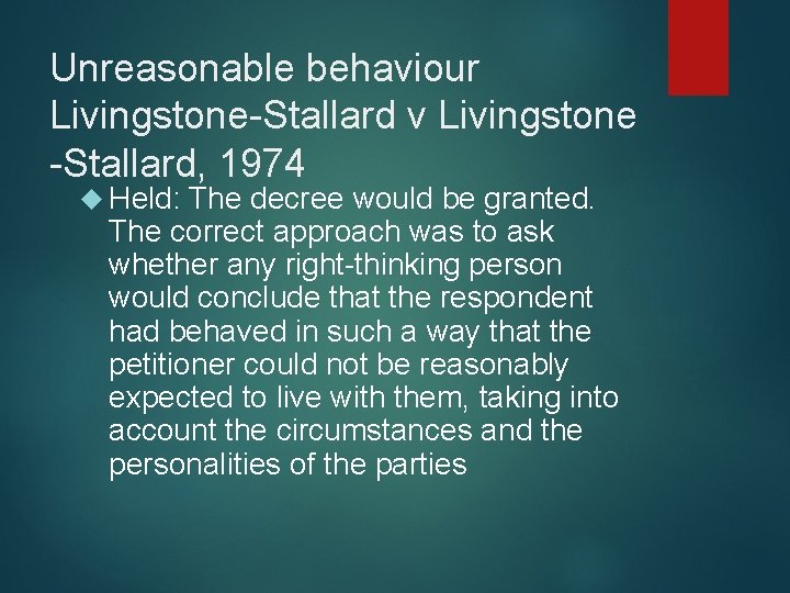 Unreasonable behaviour Livingstone-Stallard v Livingstone -Stallard, 1974 Held: The decree would be granted. The