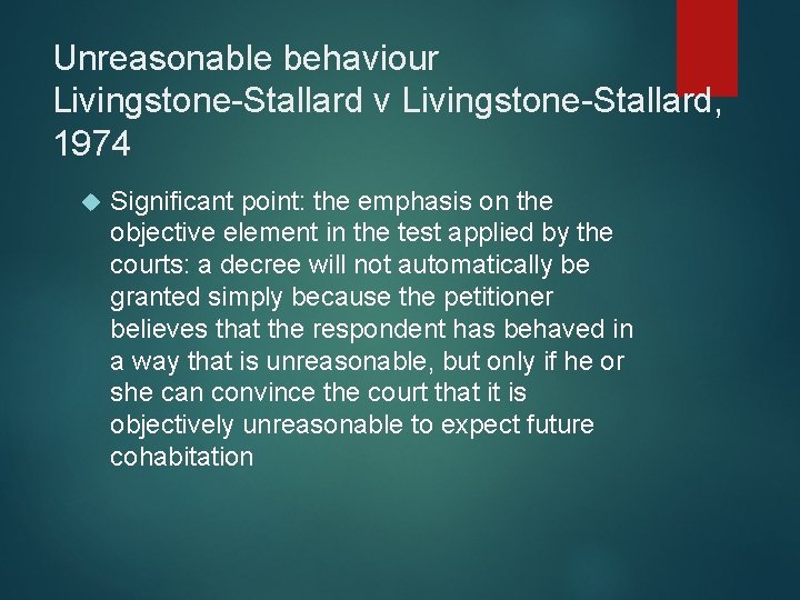 Unreasonable behaviour Livingstone-Stallard v Livingstone-Stallard, 1974 Significant point: the emphasis on the objective element