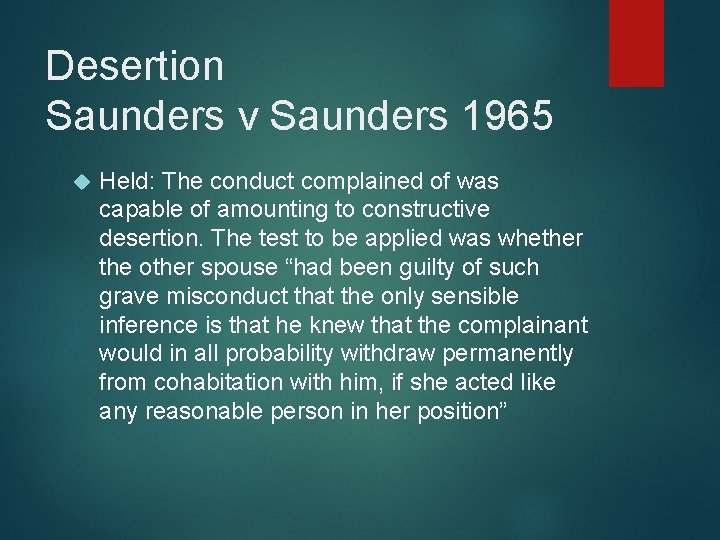 Desertion Saunders v Saunders 1965 Held: The conduct complained of was capable of amounting