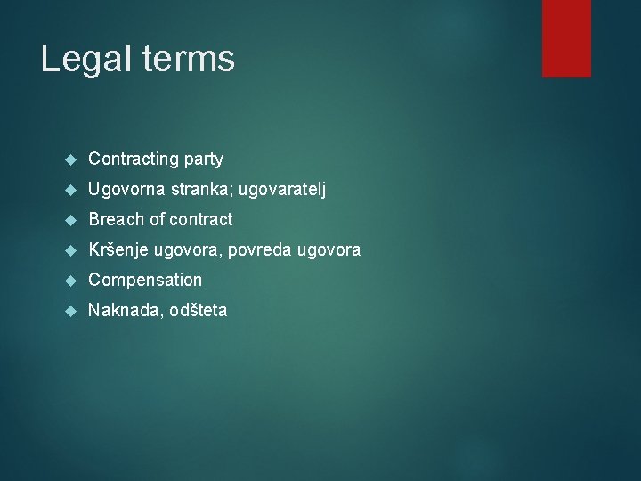 Legal terms Contracting party Ugovorna stranka; ugovaratelj Breach of contract Kršenje ugovora, povreda ugovora