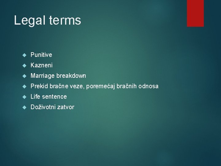 Legal terms Punitive Kazneni Marriage breakdown Prekid bračne veze, poremećaj bračnih odnosa Life sentence