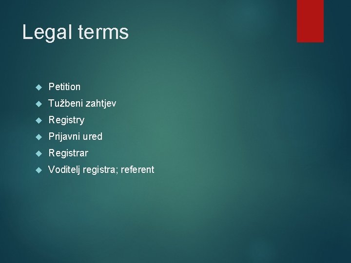 Legal terms Petition Tužbeni zahtjev Registry Prijavni ured Registrar Voditelj registra; referent 