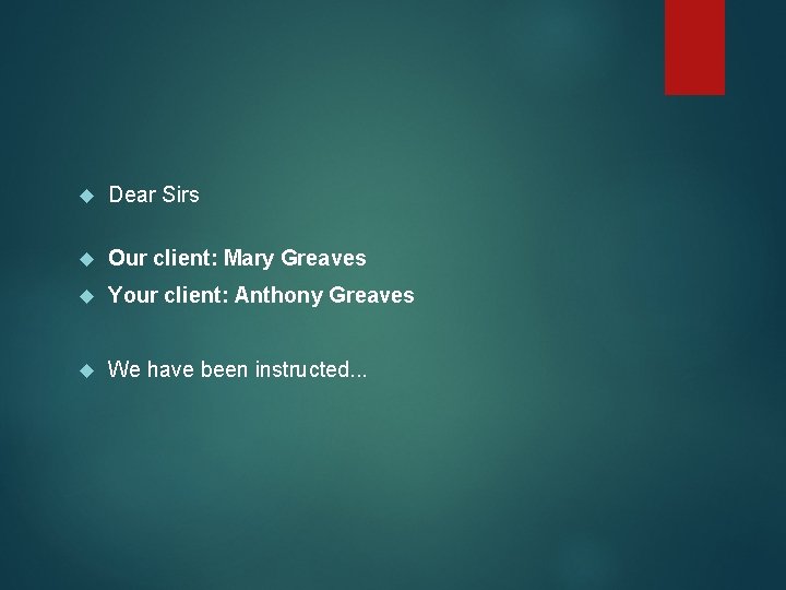  Dear Sirs Our client: Mary Greaves Your client: Anthony Greaves We have been