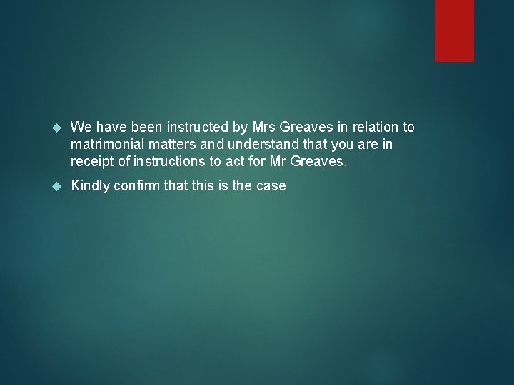  We have been instructed by Mrs Greaves in relation to matrimonial matters and