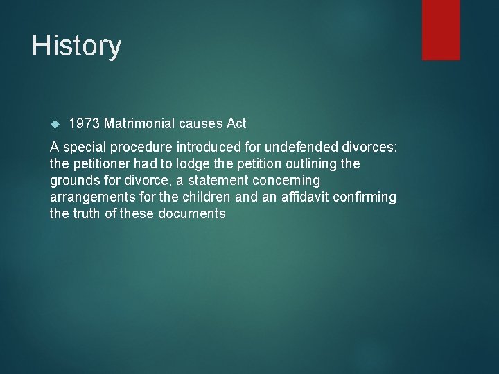 History 1973 Matrimonial causes Act A special procedure introduced for undefended divorces: the petitioner