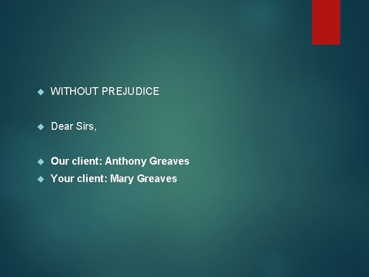 WITHOUT PREJUDICE Dear Sirs, Our client: Anthony Greaves Your client: Mary Greaves 