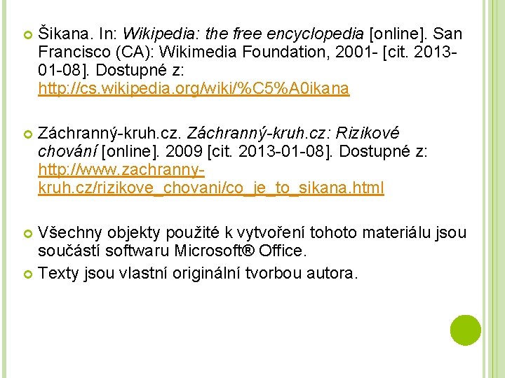  Šikana. In: Wikipedia: the free encyclopedia [online]. San Francisco (CA): Wikimedia Foundation, 2001