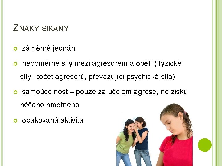 ZNAKY ŠIKANY záměrné jednání nepoměrné síly mezi agresorem a obětí ( fyzické síly, počet