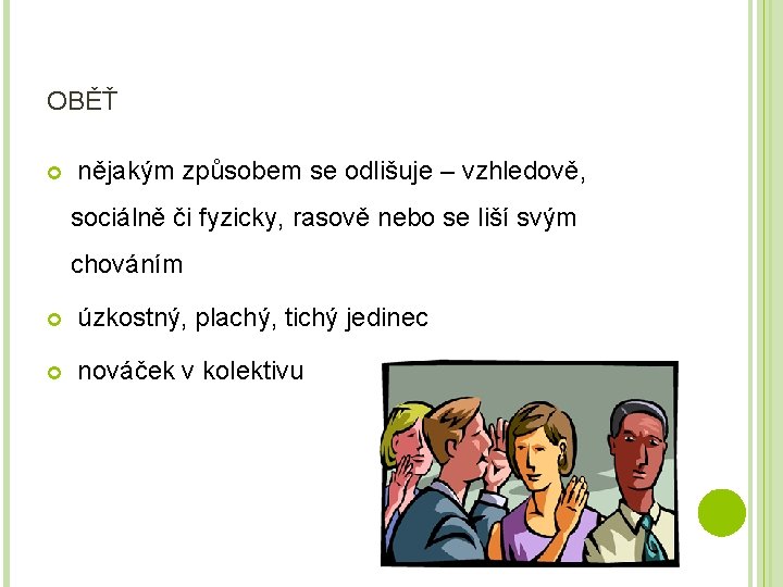 OBĚŤ nějakým způsobem se odlišuje – vzhledově, sociálně či fyzicky, rasově nebo se liší