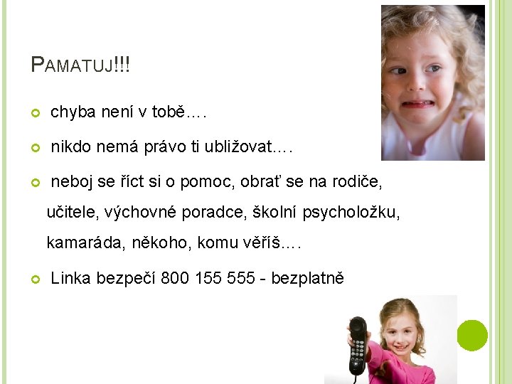 PAMATUJ!!! chyba není v tobě…. nikdo nemá právo ti ubližovat…. neboj se říct si