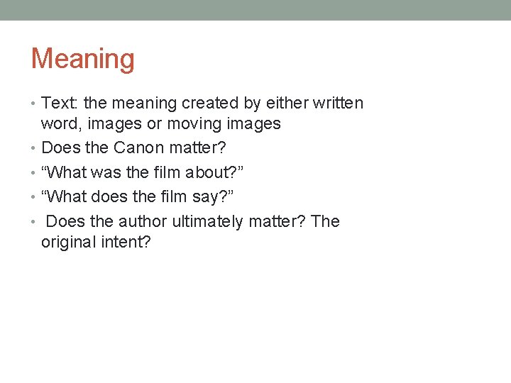 Meaning • Text: the meaning created by either written word, images or moving images