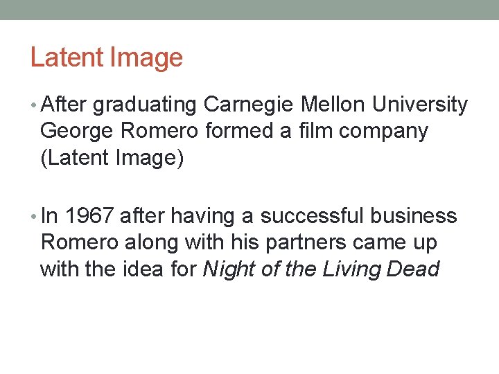 Latent Image • After graduating Carnegie Mellon University George Romero formed a film company