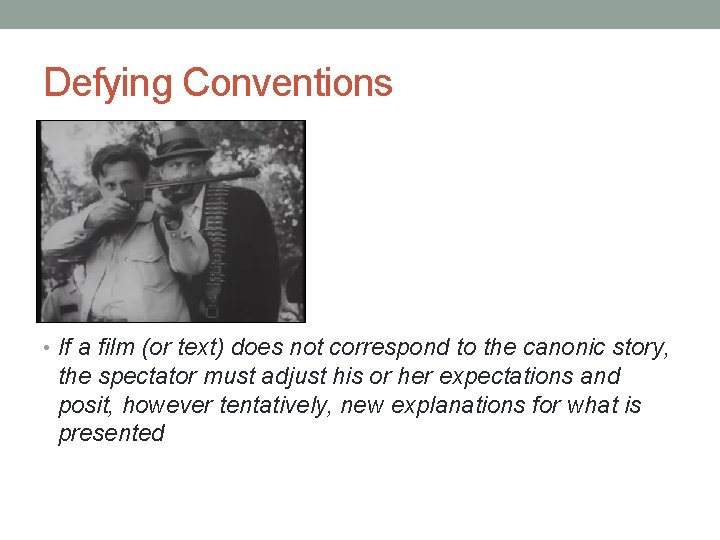 Defying Conventions • If a film (or text) does not correspond to the canonic