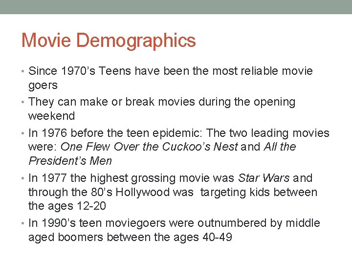 Movie Demographics • Since 1970’s Teens have been the most reliable movie goers •