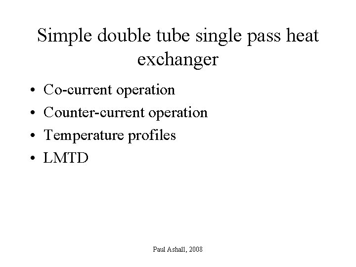 Simple double tube single pass heat exchanger • • Co-current operation Counter-current operation Temperature