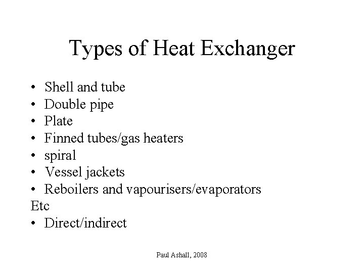 Types of Heat Exchanger • Shell and tube • Double pipe • Plate •