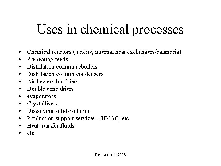 Uses in chemical processes • • • Chemical reactors (jackets, internal heat exchangers/calandria) Preheating