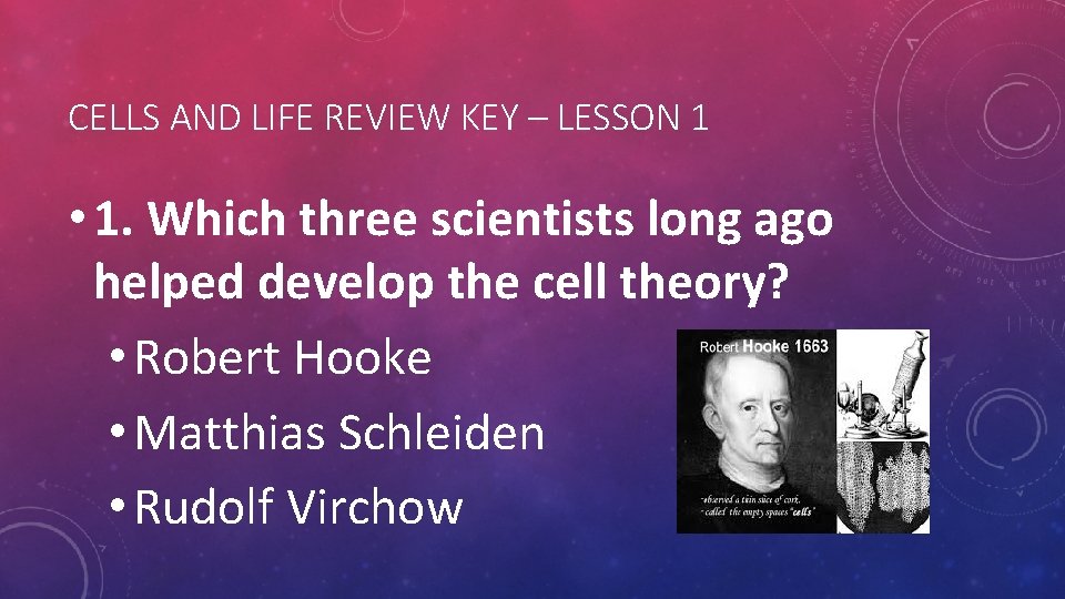 CELLS AND LIFE REVIEW KEY – LESSON 1 • 1. Which three scientists long CELLS AND LIFE REVIEW KEY – LESSON 1 • 1. Which three scientists long