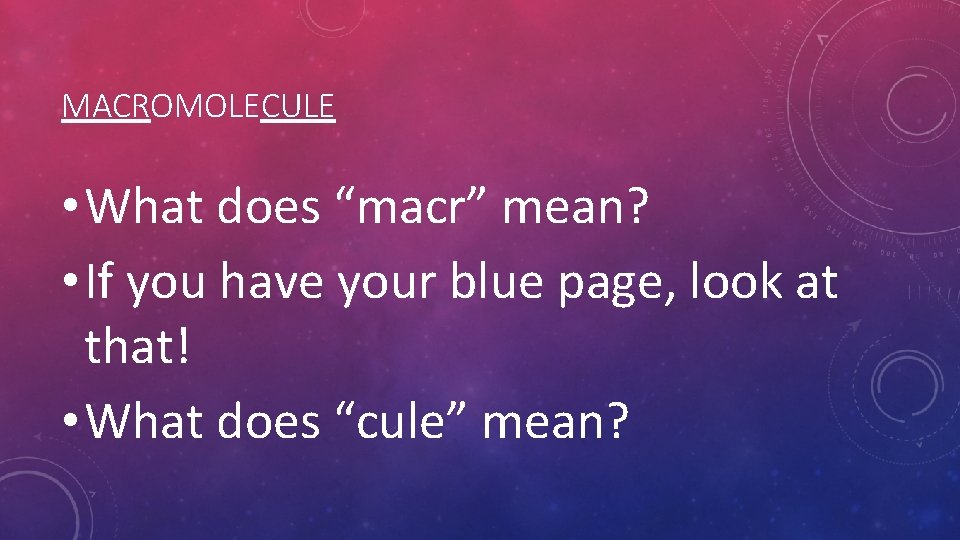 MACROMOLECULE • What does “macr” mean? • If you have your blue page, look MACROMOLECULE • What does “macr” mean? • If you have your blue page, look