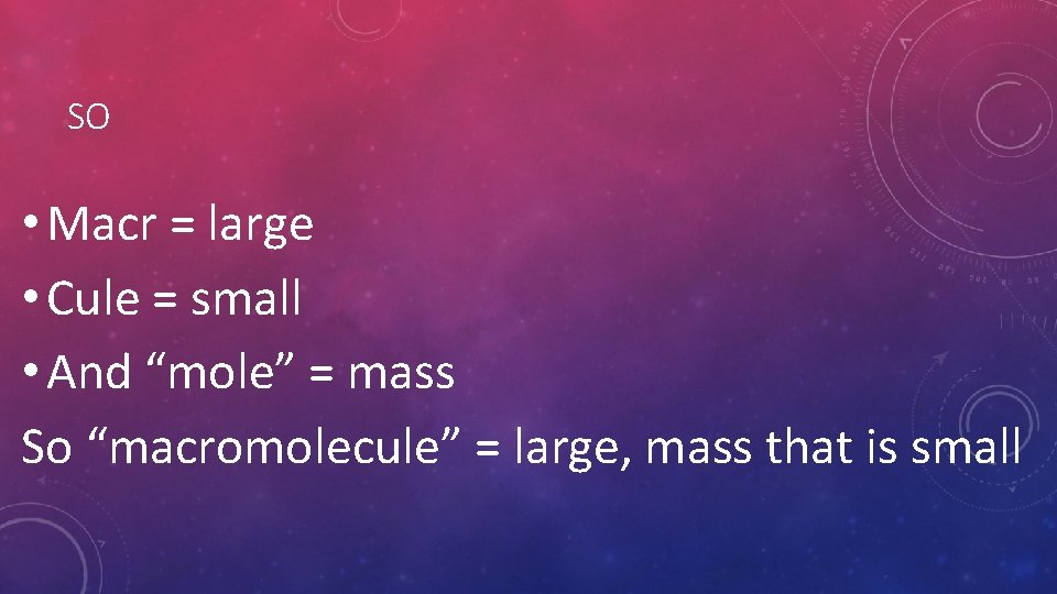 SO • Macr = large • Cule = small • And “mole” = mass SO • Macr = large • Cule = small • And “mole” = mass
