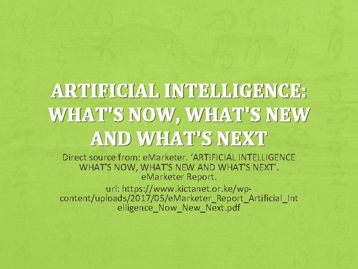 ARTIFICIAL INTELLIGENCE: WHAT'S NOW, WHAT'S NEW AND WHAT'S NEXT Direct source from: e. Marketer.