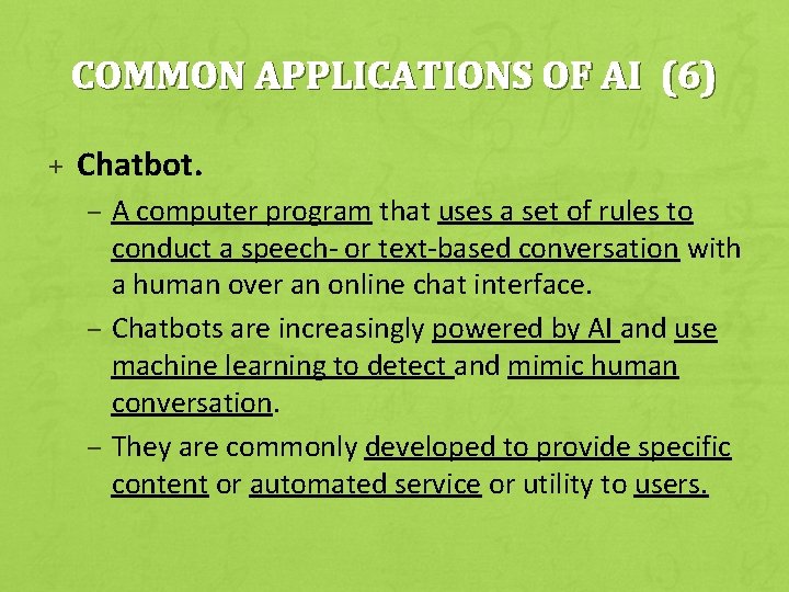 COMMON APPLICATIONS OF AI (6) + Chatbot. – A computer program that uses a