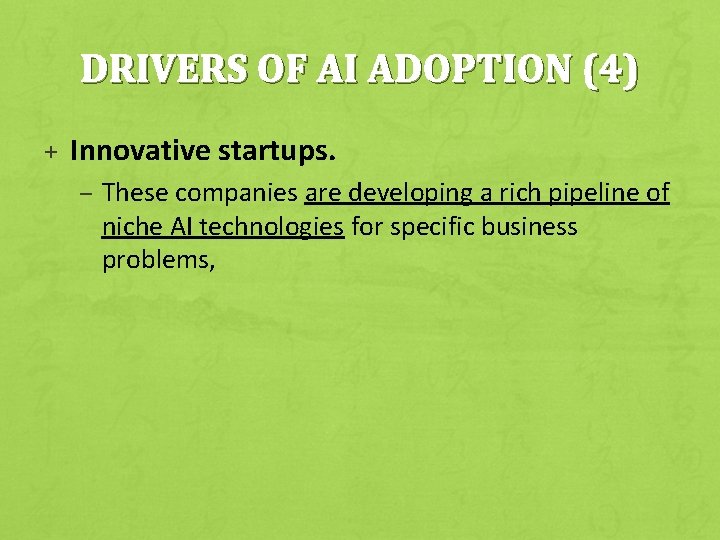 DRIVERS OF AI ADOPTION (4) + Innovative startups. – These companies are developing a