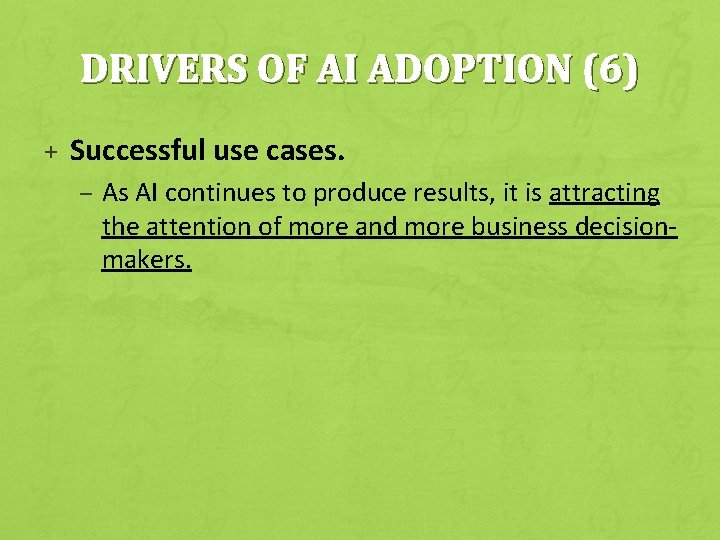 DRIVERS OF AI ADOPTION (6) + Successful use cases. – As AI continues to
