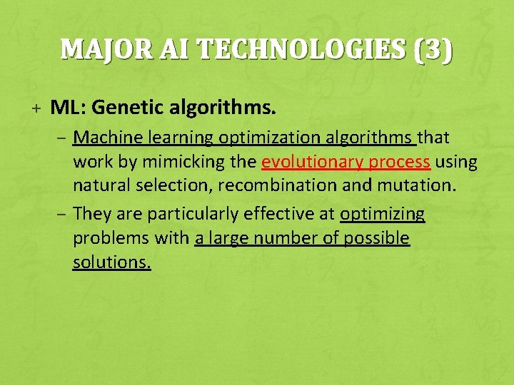 MAJOR AI TECHNOLOGIES (3) + ML: Genetic algorithms. – Machine learning optimization algorithms that