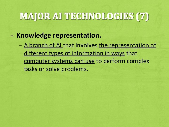 MAJOR AI TECHNOLOGIES (7) + Knowledge representation. – A branch of AI that involves