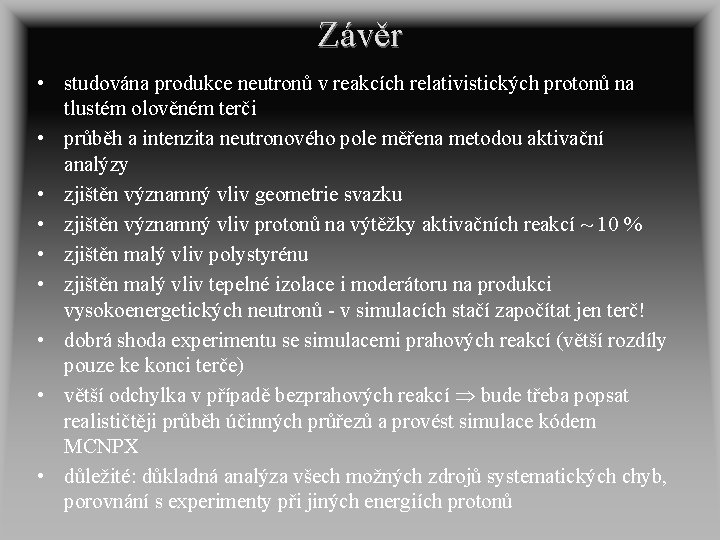 Závěr • studována produkce neutronů v reakcích relativistických protonů na tlustém olověném terči •