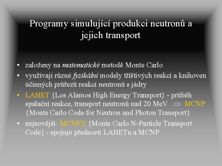 Programy simulující produkci neutronů a jejich transport • založeny na matematické metodě Monte Carlo