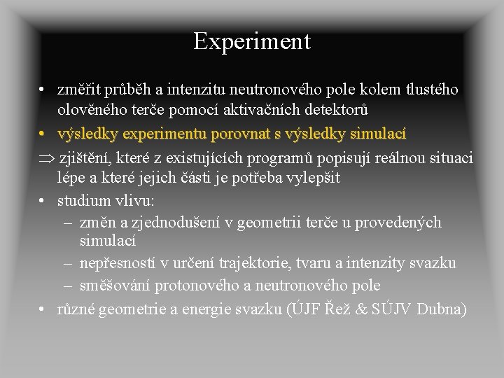 Experiment • změřit průběh a intenzitu neutronového pole kolem tlustého olověného terče pomocí aktivačních