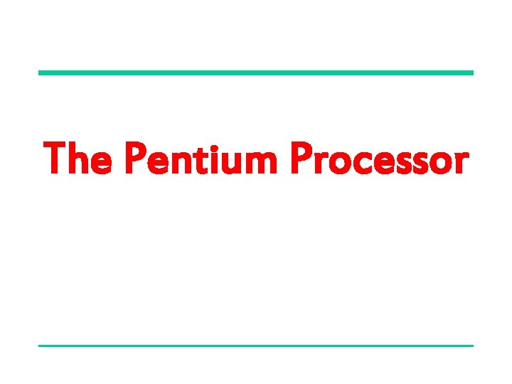 The Pentium Processor 