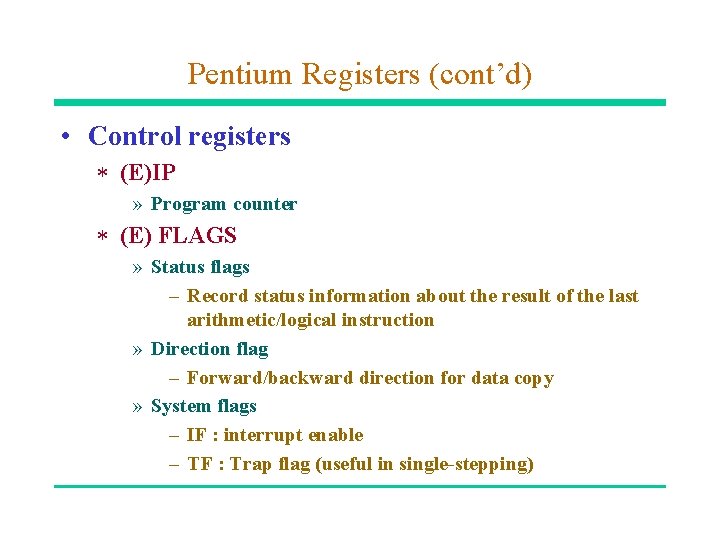 Pentium Registers (cont’d) • Control registers * (E)IP » Program counter * (E) FLAGS