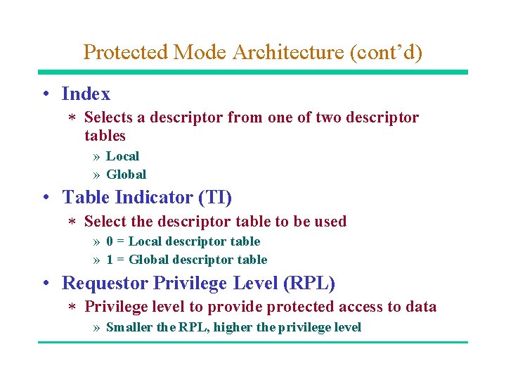 Protected Mode Architecture (cont’d) • Index * Selects a descriptor from one of two