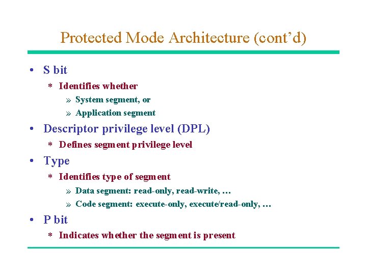 Protected Mode Architecture (cont’d) • S bit * Identifies whether » System segment, or