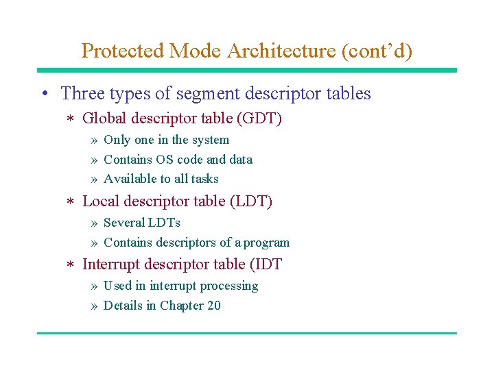 Protected Mode Architecture (cont’d) • Three types of segment descriptor tables * Global descriptor