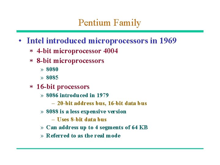 Pentium Family • Intel introduced microprocessors in 1969 * 4 -bit microprocessor 4004 *